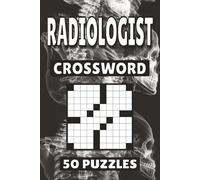 Radiologist Crossword: 50 Puzzles For Kids, Adults and Seniors Easy Mind-Stimulating Fun and Engaging Challenges for Mental Relaxation and Vocabulary