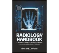Radiology Handbook: A Beginner's Guide to Diagnostic Imaging