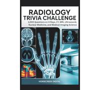 Radiology Trivia Challenge: 1,000 Questions on X-Rays, CT, MRI, Ultrasound, Nuclear Medicine, and Medical Imaging Science