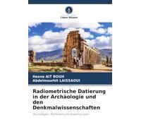 Radiometrische Datierung in der Archäologie und den Denkmalwissenschaften: Grundlagen, Methoden und Anwendungen