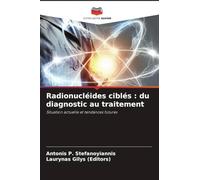 Radionucléides ciblés : du diagnostic au traitement: Situation actuelle et tendances futures