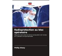 Radioprotection au bloc opératoire: Réduction de la dose lors de la manipulation de l'arceau en C pendant une spondylodèse