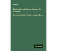 Râdjataranginî histoire des rois du Kachmîr: Publiée aux frais de la Société asiatique. Tome 1