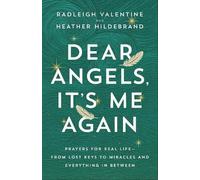 Dear Angels, It's Me Again: Prayers for Real Life--from Lost Keys to Miracles and Everything in Between