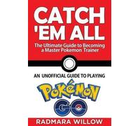 Radmara Willow Catch Em All - The Ultimate Guide to Becoming a Maste (Tascabile)