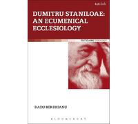 Radu Bordeianu Dumitru Staniloae: An Ecumenical Ecclesiology (Tascabile)
