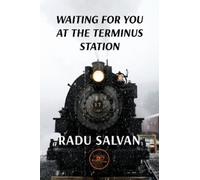 Radu Salvan WAITING FOR YOU AT THE TERMINUS STATION (Tascabile) Build Universes