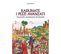 Radunate i pezzi avanzati. L’Eucaristia, sacramento di fraternità