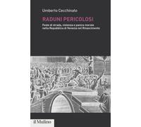 Raduni pericolosi. Feste di strada, violenza e panico morale nella Repubbl...