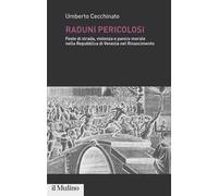 Raduni pericolosi. Feste di strada, violenza e panico morale nella Repubblica di Venezia nel Rinascimento