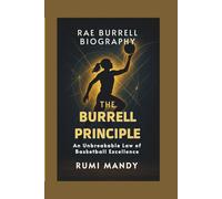 RAE BURRELL BIOGRAPHY: The Burrell Principle: An Unbreakable Law of Basketball Excellence