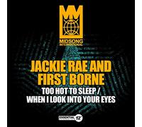 Rae, Jackie & First Borne - Too Hot To Sleep / When I Look Into Your Eyes