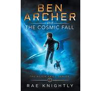 Rae Knightly Ben Archer and the Cosmic Fall (The Alien Skill (Copertina rigida)