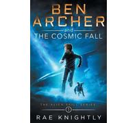 Rae Knightly Ben Archer and the Cosmic Fall (The Alien Skill Series, (Tascabile)