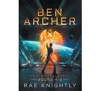 Rae Knightly Ben Archer (The Alien Skill Series, Books 4-6) (Copertina rigida)