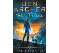 Rae Knightly Kn Ben Archer and the Alien Skill (The Alien Skill Seri (Tascabile)
