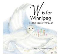 Rae St Clair Bridgman W is for Winnipeg (Tascabile)