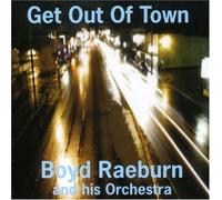 Raeburn, Boyd & His Orchestra - Get Out Of Town
