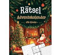 Rätsel Adventskalender fur Kinder: 24 Tage voller Rätselüberraschungen - täglich eine neue Knobelaufgabe für clevere Kinder