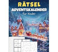 Rätsel Adventskalender fur Kinder: Ein Adventskalender zum Mitdenken - 24 kreative Rätsel für Kinder ab 6 Jahren