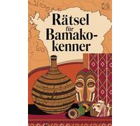 Rätsel für Bamako-Kenner: Hauptstadt von Mali. Das perfekte Geschenk für Bamako-Fans: Knifflige Fragen und spannende Rätsel