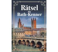 Rätsel für Bath-Kenner: Das perfekte Geschenk für Bath-Fans: Knifflige Fragen und spannende Rätsel