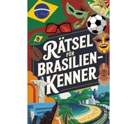 Rätsel für Brasilien-Kenner: Perfektes Geschenk für Brasilien-Fans: Knifflige Fragen und spannende Denksportaufgaben