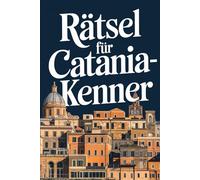 Rätsel für Catania-Kenner: Das perfekte Geschenk für Catania-Fans: Knifflige Fragen und spannende Rätsel