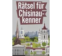 Rätsel für Chisinau-Kenner: Das perfekte Geschenk für Chișinău-Fans: Knifflige Fragen und spannende Rätsel