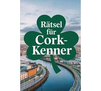 Rätsel für Cork-Kenner: Das perfekte Geschenk für Irland-Fans: Knifflige Fragen und spannende Rätsel