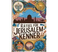 Rätsel für Jerusalem-Kenner: Das perfekte Geschenk für Jerusalem-Fans: Knifflige Fragen und spannende Denksportaufgaben