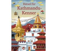 Rätsel für Kathmandu-Kenner: Das perfekte Geschenk für Kathmandu-Fans: Knifflige Fragen und spannende Rätsel