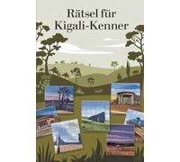 Rätsel für Kigali-Kenner: Das perfekte Geschenk für Kigali-Fans: Knifflige Fragen und spannende Rätsel