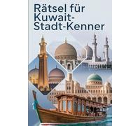 Rätsel für Kuwait-Stadt-Kenner: Das perfekte Geschenk für Kuwait-Stadt-Fans: Knifflige Fragen und spannende Rätsel