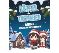 Rätsel für Teenager - Anime Weihnachtsedition: Knifflige Logikrätsel, Sudokus, Labyrinthe, Malspaß & vieles mehr - Kreatives Rätselbuch für die Weihnachtszeit auf über 100 Seiten - ab 13 Jahre