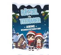 Rätsel für Teenager - Anime Weihnachtsedition - kompakte Edition: Knifflige Denkspiele, Logikrätsel & Quizfragen für die Adventszeit auf über 100 Seiten