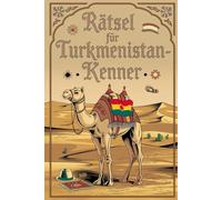 Rätsel für Turkmenistan-Kenner: Tolles Geschenk für Turkmenistan-Fans: Rätsel und Knobelei in einem Kreuzworträtselheft