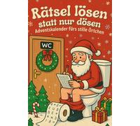 Rätsel lösen statt nur dösen - Adventskalender fürs stille Örtchen: 24 weihnachtliche Knobelpausen für dein stilles Örtchen - mit Humor, Mathe & Wortspielen