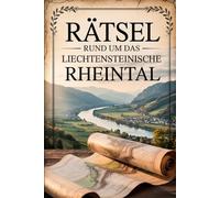Rätsel rund um das Liechtensteinische Rheintal: Das perfekte Geschenk für Liechtenstein-Fans - Knobeln, Lernen und Entdecken auf unterhaltsame Weise