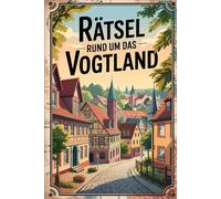 Rätsel rund um das Vogtland: Das perfekte Geschenk für Vogtland-Fans - Knobeln, Lernen und Entdecken auf unterhaltsame Weise