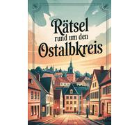 Rätsel rund um den Ostalbkreis: Das perfekte Geschenk für Ostalb-Fans - Knobeln, Lernen und Entdecken auf unterhaltsame Weise