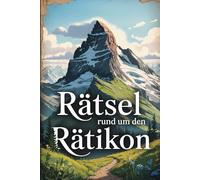Rätsel rund um den Rätikon: Das perfekte Geschenk für Rätikon-Fans - Knobeln, Lernen und Entdecken auf unterhaltsame Weise