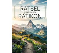 Rätsel rund um den Rätikon: Das perfekte Geschenk für Rätikon-Fans - Knobeln, Lernen und Entdecken zwischen Österreich, Liechtenstein und der Schweiz