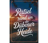 Rätsel rund um die Dübener Heide: Das perfekte Geschenk für Heide-Fans - Knobeln, Lernen und Entdecken auf unterhaltsame Weise