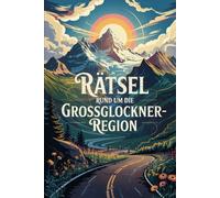 Rätsel rund um die Großglocknerregion-Region: Das perfekte Geschenk für Großglockner-Fans - Knobeln, Lernen und Entdecken auf unterhaltsame Weise