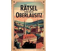 Rätsel rund um die Oberlausitz: Das perfekte Geschenk für Oberlausitz-Fans - Knobeln, Lernen und Entdecken auf unterhaltsame Weise