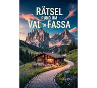 Rätsel rund um Val di Fassa: Das perfekte Geschenk für Val-di-Fassa-Fans - Knobeln, Lernen und Entdecken in einer der schönsten Bergregionen Italiens