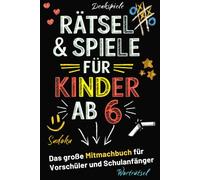 Rätsel & Spiele für Kinder ab 6 - Das große Mitmachbuch für Vorschüler und Schulanfänger: Das coole Geschenk für clevere Jungen und Mädchen ab 6