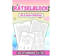 Rätselblock Ab 8 Jahre Mädchen: Fesselnde Herausforderungen zur Stärkung von Kreativität und Problemlösungsfähigkeiten +100 Spannende Rätsel
