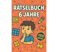 Rätselbuch 6 Jahre: +100 Rätsel - Lustige Knobelabenteuer für clevere Kinder und junge Köpfe